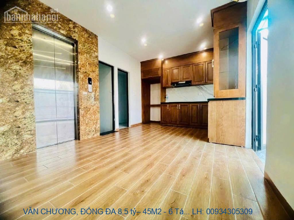 VĂN CHƯƠNG, ĐỐNG ĐA 8.5 tỷ– 45M2 - 6 TẦNG THANG MÁY – NGÕ THÔNG, S